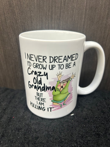 I NEVER DREAMED I'D GROW UP TO BE A CRAZY OLD GRANDMA BUT THERE I AM KILLING IT