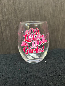 Let's go Girls! Wine Glass