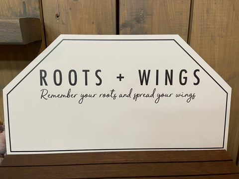 Roots +Wings -Remember your roots and spread your wings
